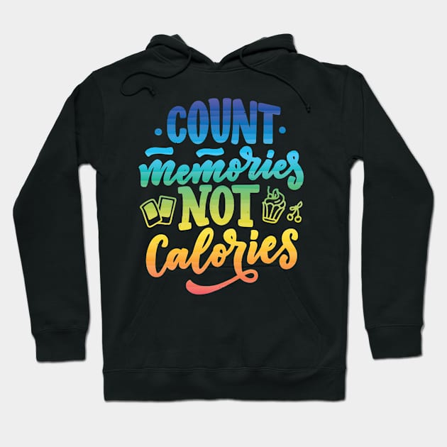 Count memories not calories - Motivational quote Hoodie by Teefold